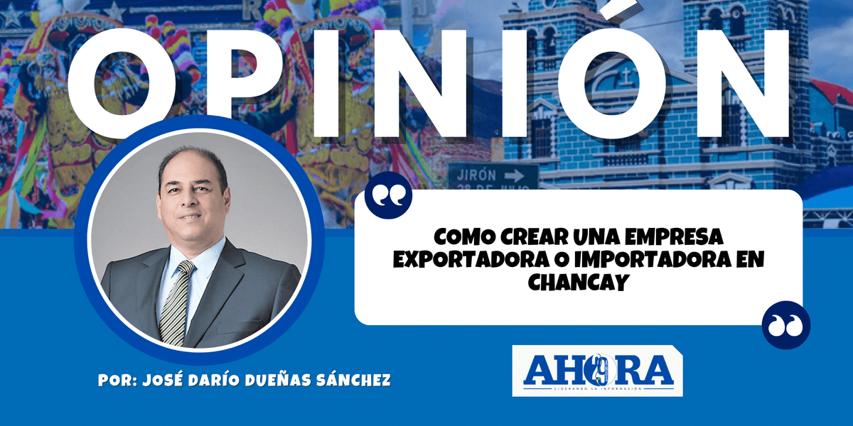 COMO CREAR UNA EMPRESA EXPORTADORA O IMPORTADORA EN CHANCAY