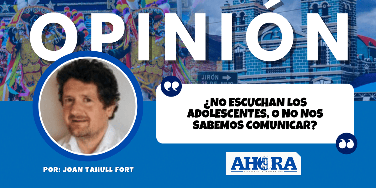 ¿No escuchan los adolescentes, o no nos sabemos comunicar?
