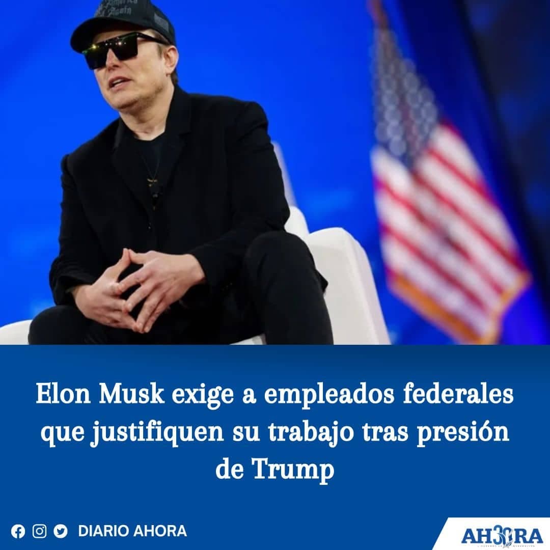Elon Musk exige a empleados federales que justifiquen su trabajo tras presión de Trump