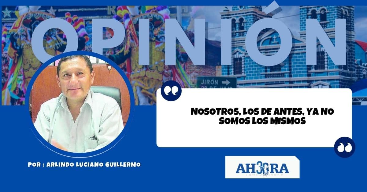 NOSOTROS, LOS DE ANTES, YA NO SOMOS LOS MISMOS