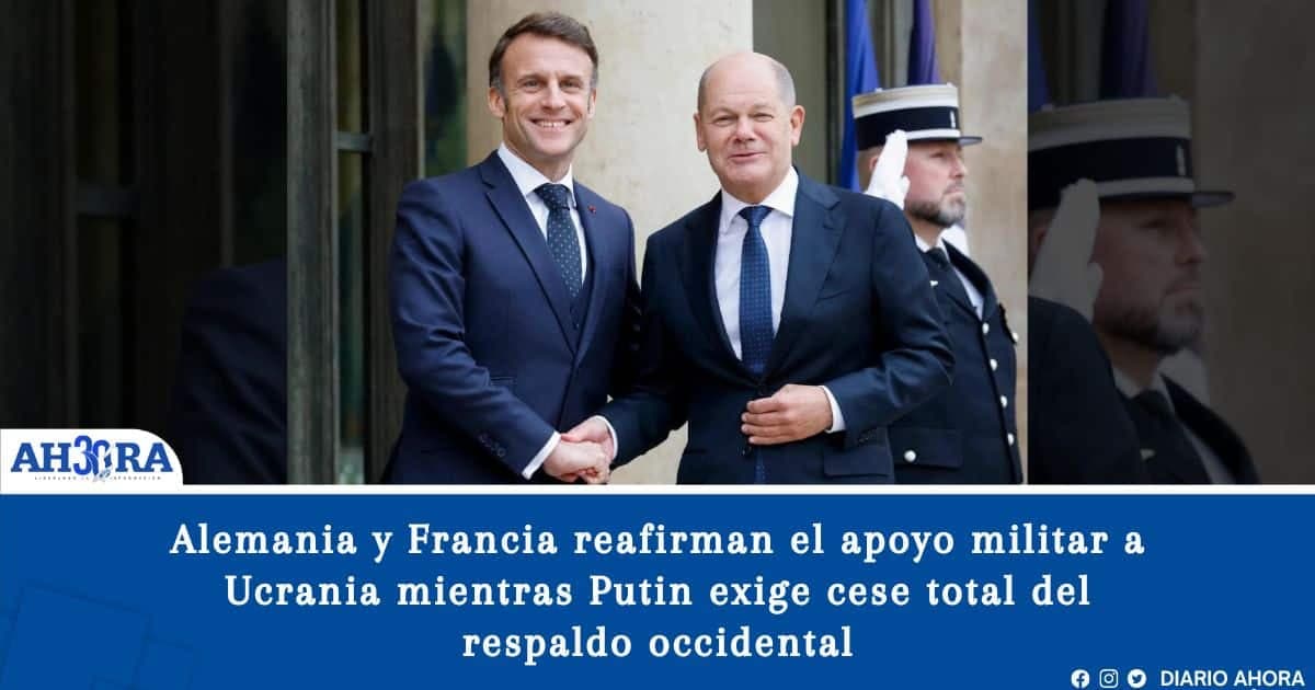 Alemania y Francia reafirman el apoyo militar a Ucrania mientras Putin exige cese total del respaldo occidental