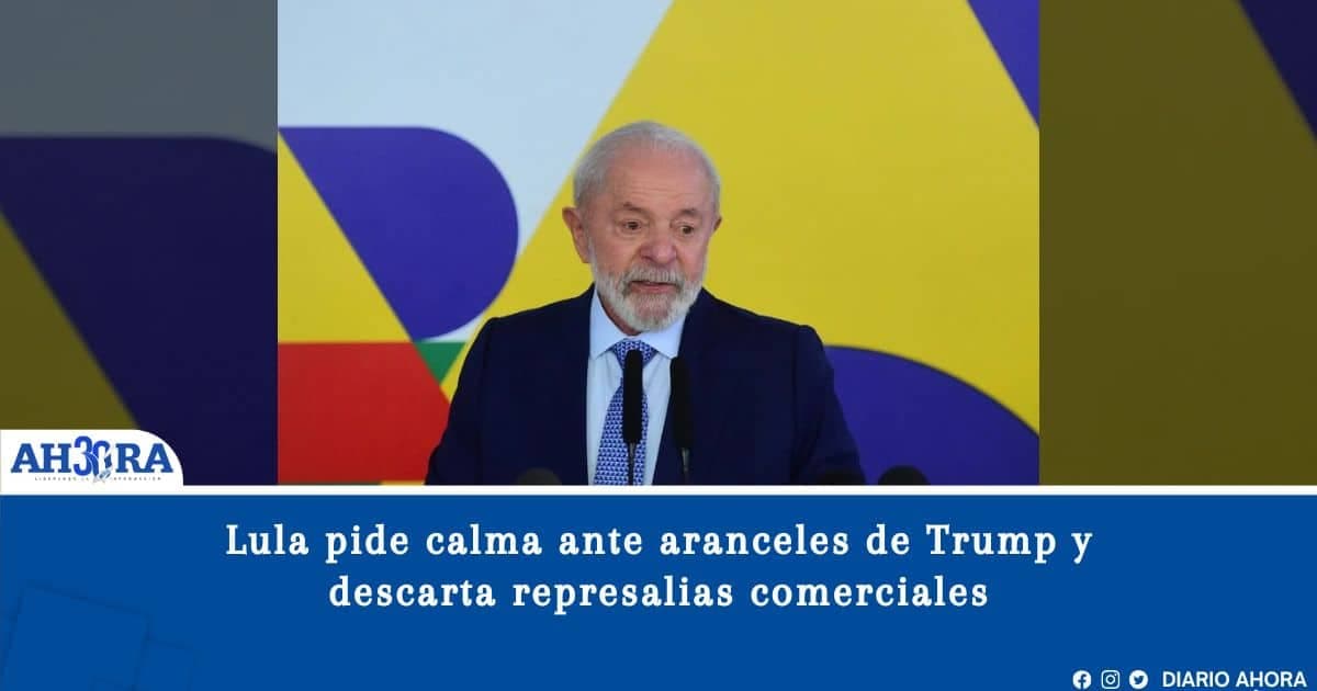 Lula pide calma ante aranceles de Trump y descarta represalias comerciales