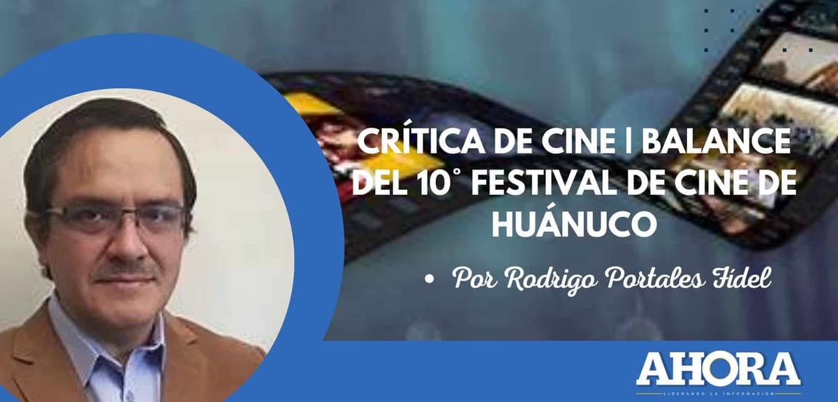CRÍTICA DE CINE | BALANCE DEL 10° FESTIVAL DE CINE DE HUÁNUCO