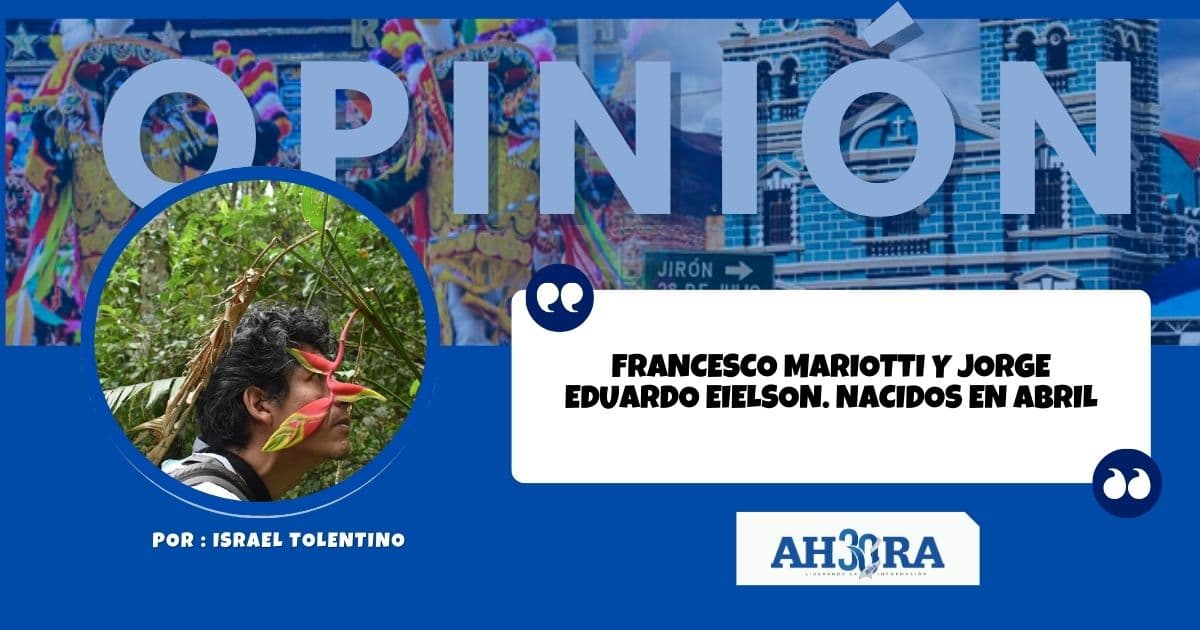 FRANCESCO MARIOTTI Y JORGE EDUARDO EIELSON. NACIDOS EN ABRIL