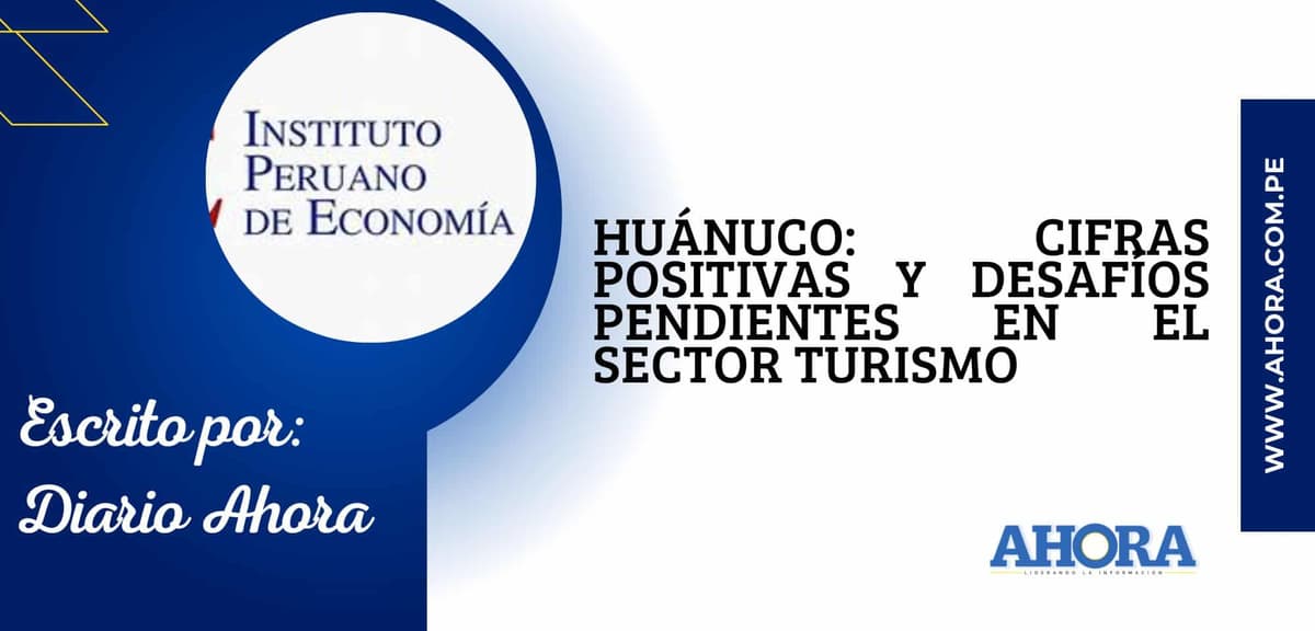 Huánuco: Cifras positivas y desafíos pendientes en el sector turismo