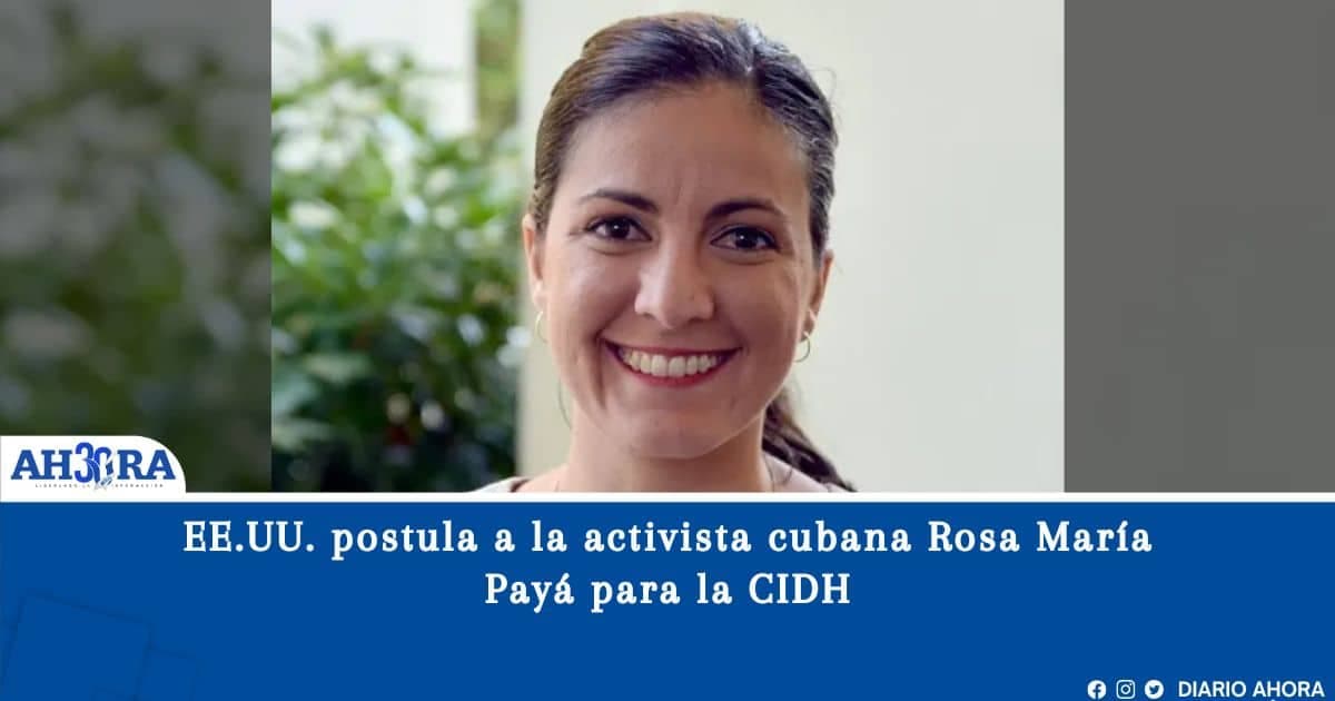 EE.UU. postula a la activista cubana Rosa María Payá para la CIDH