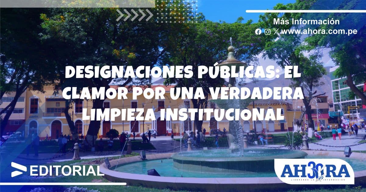 Designaciones públicas: El clamor por una verdadera limpieza institucional