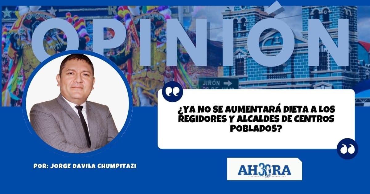 ¿YA NO SE AUMENTARÁ DIETA A LOS REGIDORES Y ALCALDES DE CENTROS POBLADOS?
