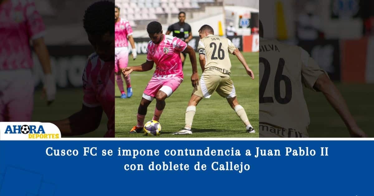 Cusco FC se impone contundencia a Juan Pablo II con doblete de Callejo