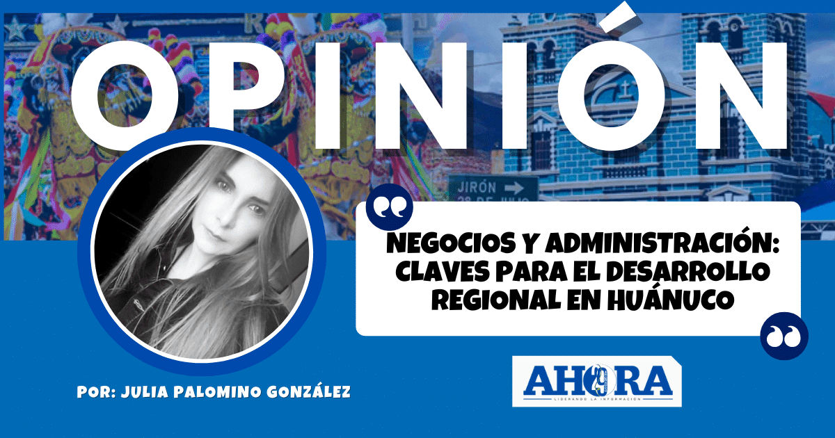 Negocios y Administración: Claves para el Desarrollo Regional en Huánuco
