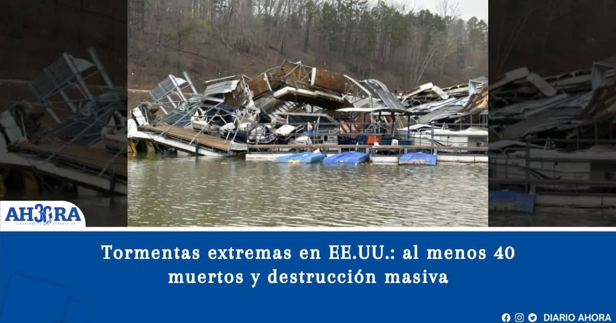 Tormentas extremas en EE.UU.: al menos 40 muertos y destrucción masiva