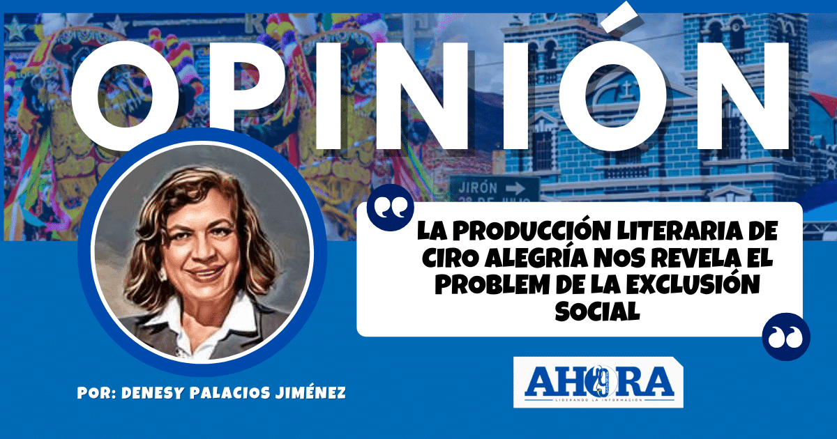 LA PRODUCCIÓN LITERARIA DE CIRO ALEGRÍA NOS REVELA EL PROBLEM DE LA EXCLUSIÓN SOCIAL