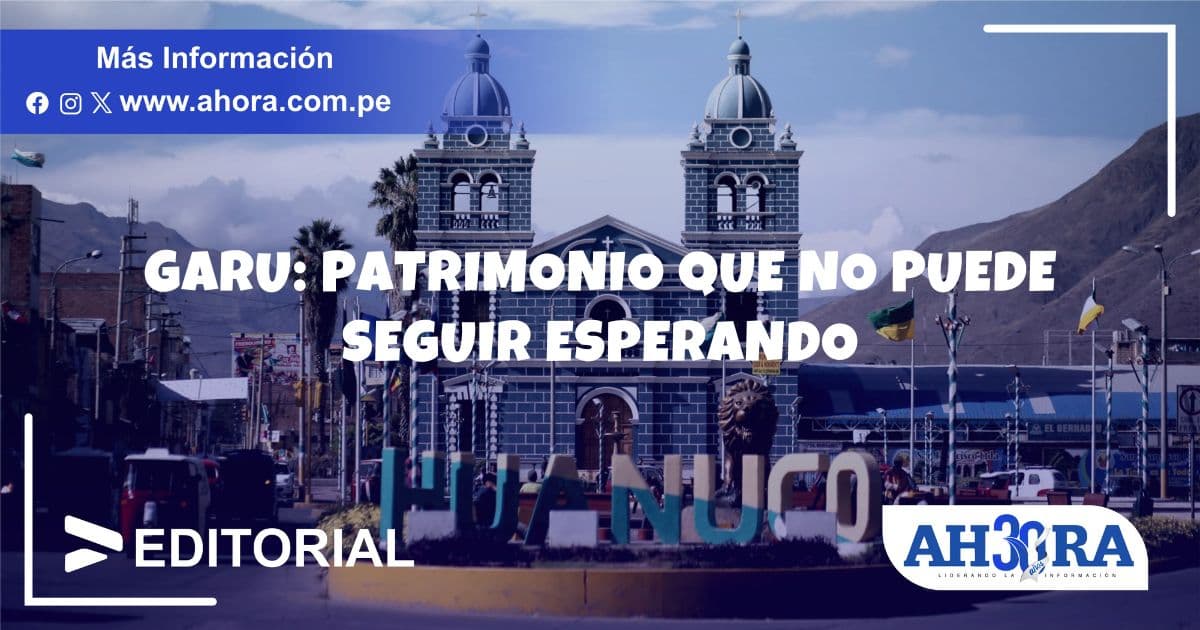 Garu: Patrimonio que no puede seguir esperando