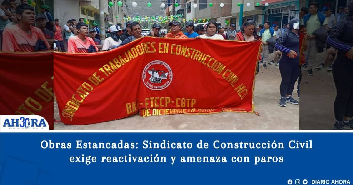 Obras Estancadas: Sindicato de Construcción Civil exige reactivación y amenaza con paros