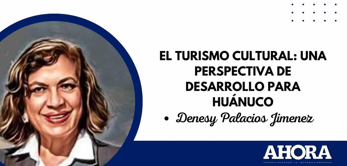 El Turismo Cultural: Una Perspectiva de Desarrollo para Huánuco