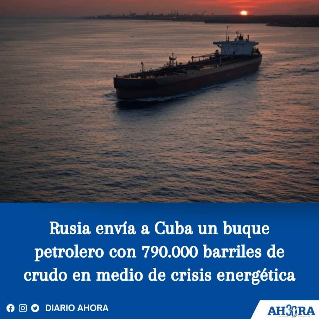 Rusia envía a Cuba un buque petrolero con 790.000 barriles de crudo en medio de crisis energética