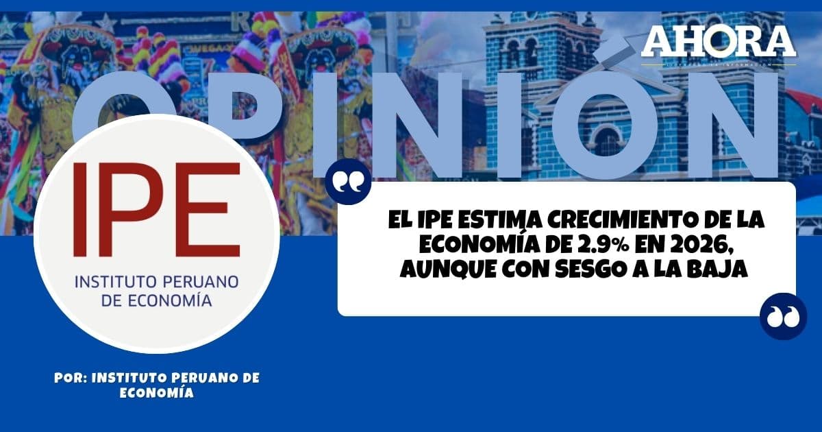 El IPE estima crecimiento de la economía de 2.9% en 2026, aunque con sesgo a la baja