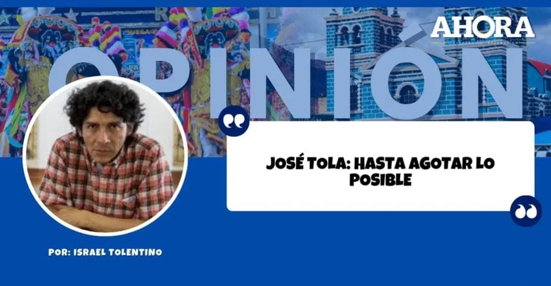 José Tola: Hasta agotar lo posible