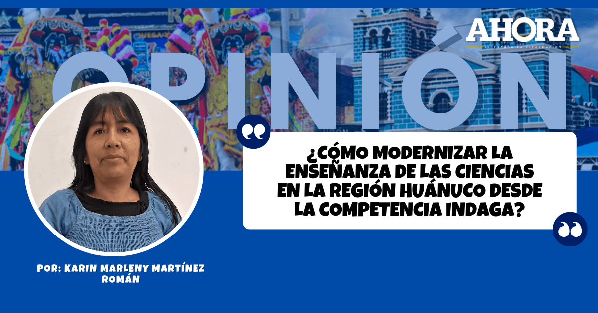 ¿Cómo modernizar la enseñanza de las ciencias en la región Huánuco desde la competencia Indaga?