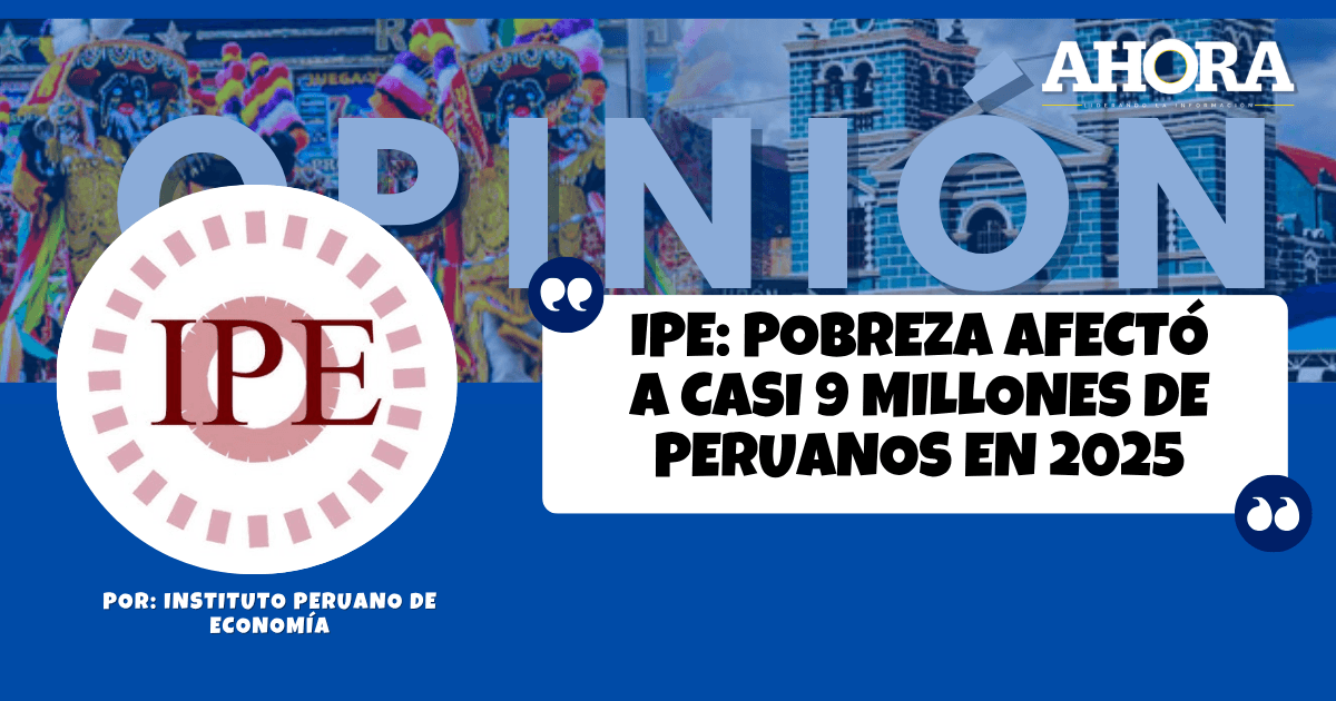 IPE: Pobreza afectó a casi 9 millones de peruanos en 2025
