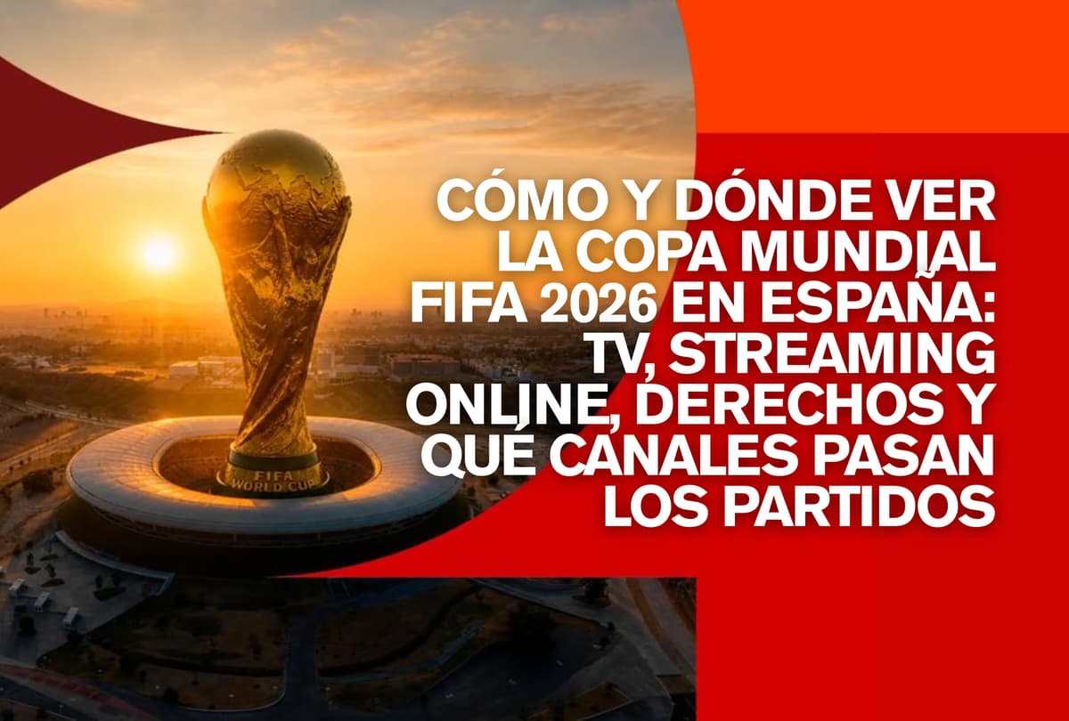 Mundial 2026 en España: canales de TV y streaming para ver partidos