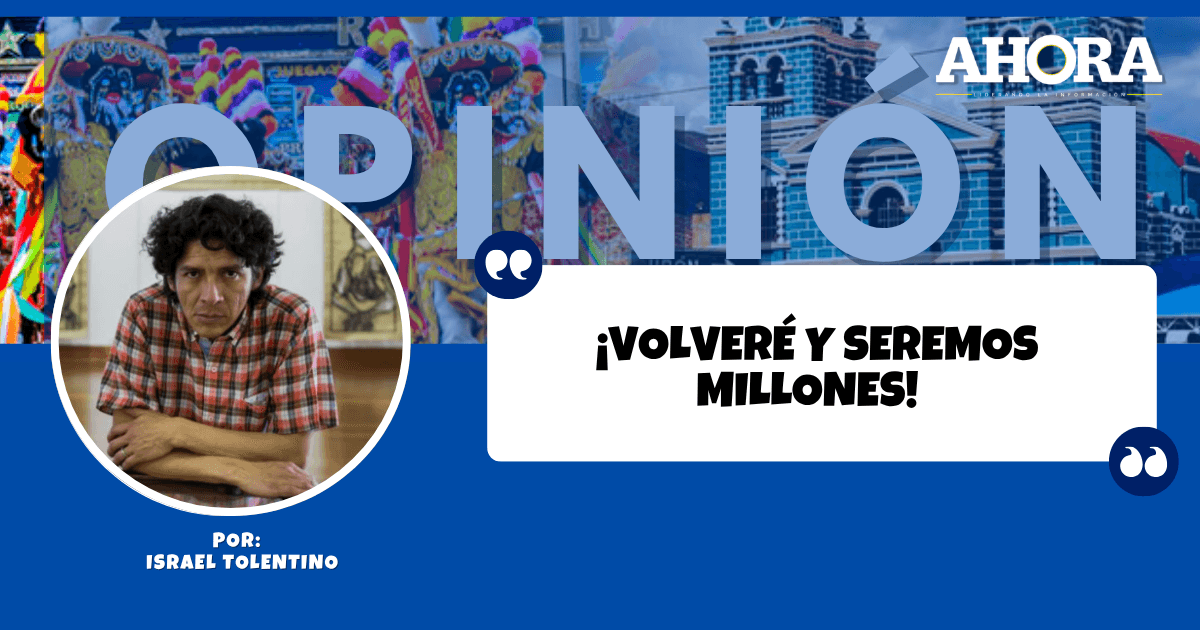 ¡VOLVERÉ Y SEREMOS MILLONES!