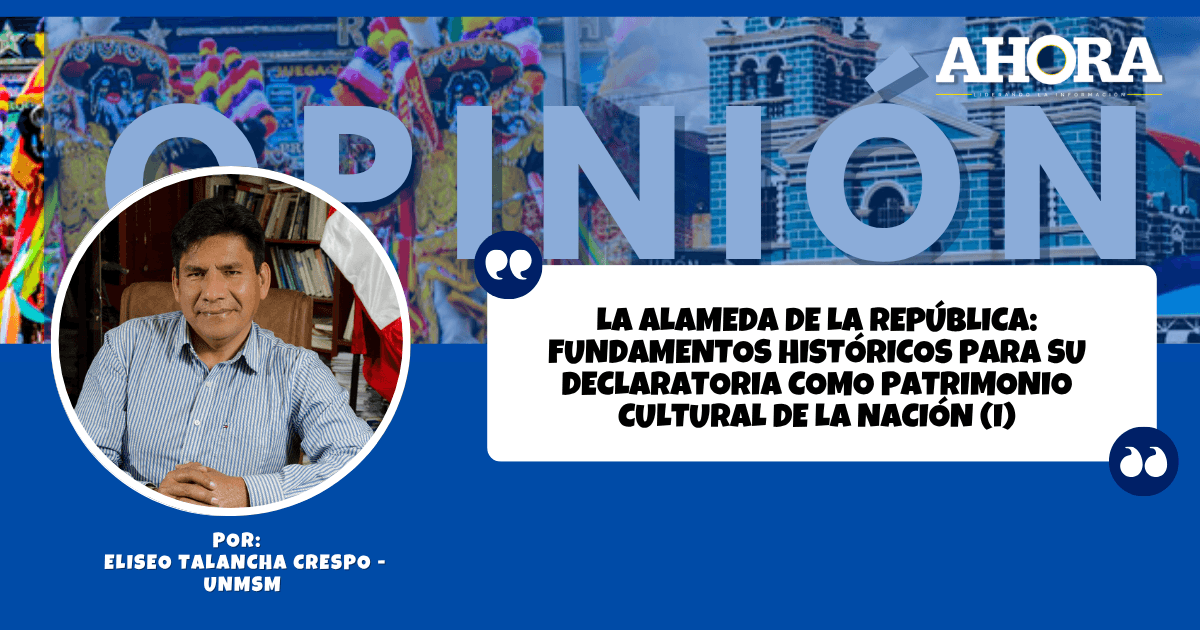 LA ALAMEDA DE LA REPÚBLICA: FUNDAMENTOS HISTÓRICOS PARA SU DECLARATORIA COMO PATRIMONIO CULTURAL DE LA NACIÓN (I)