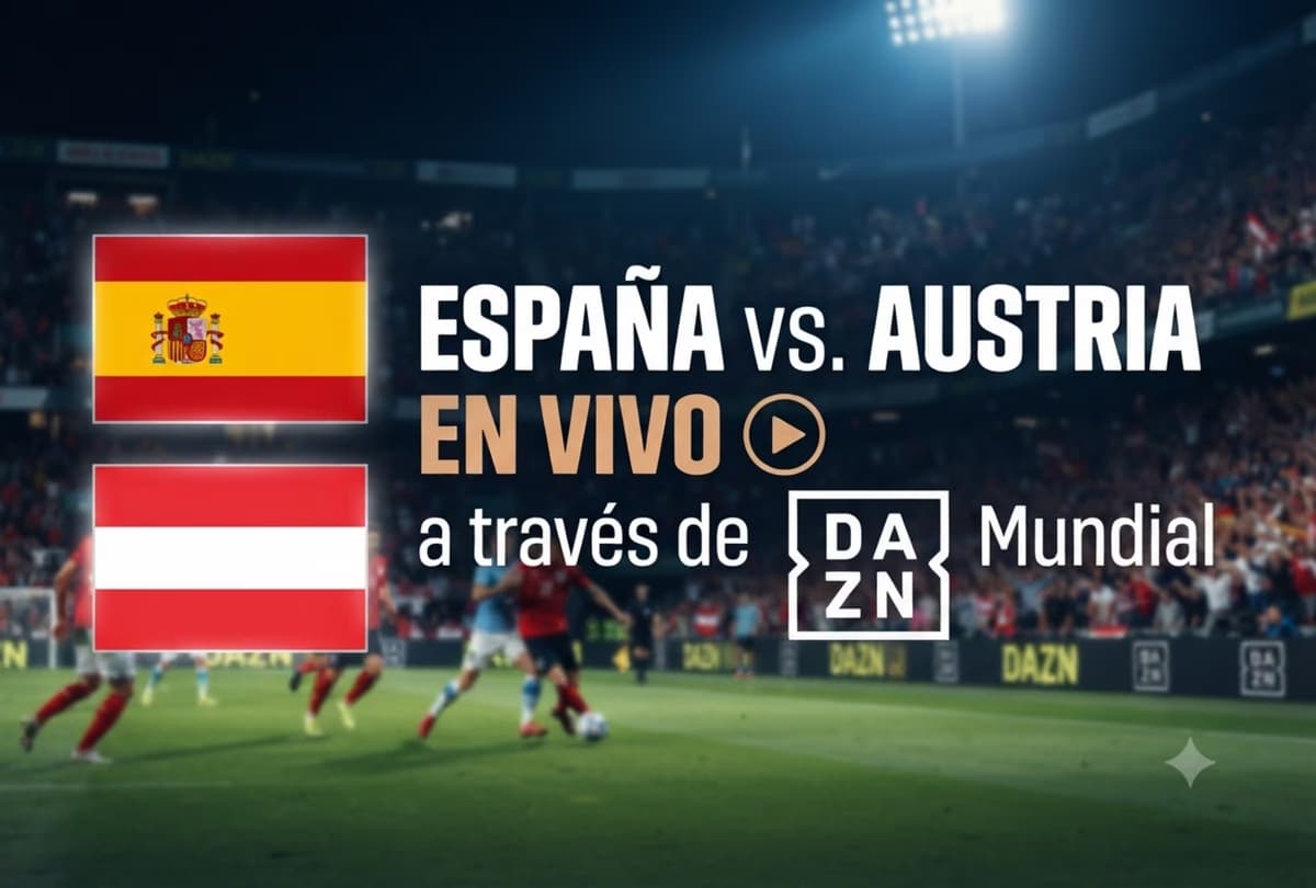 DAZN transmitió el triunfo de España sobre Austria por los 16avos del Mundial 2026