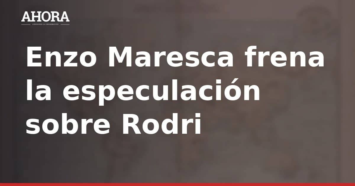 Enzo Maresca frena la especulación sobre Rodri: "Por ahora solo se trata de especulaciones"