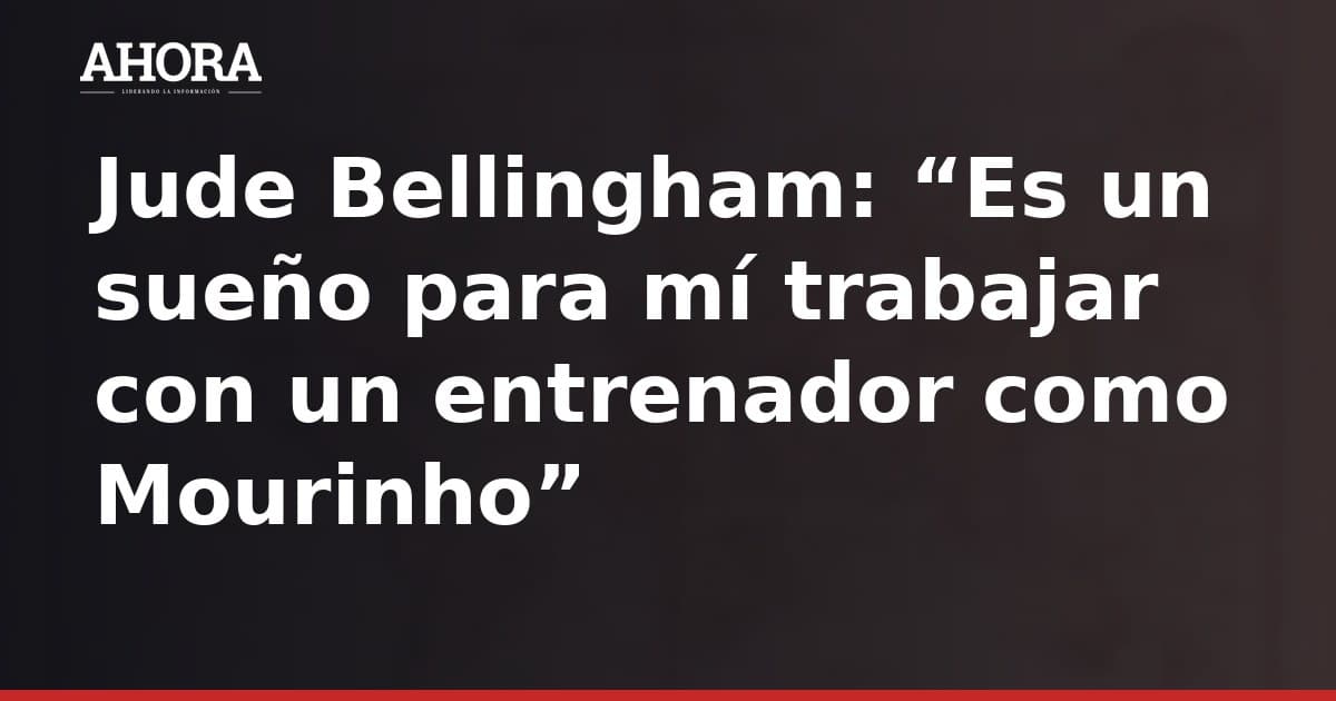 Bellingham: “Es un sueño trabajar con un entrenador como Mourinho”