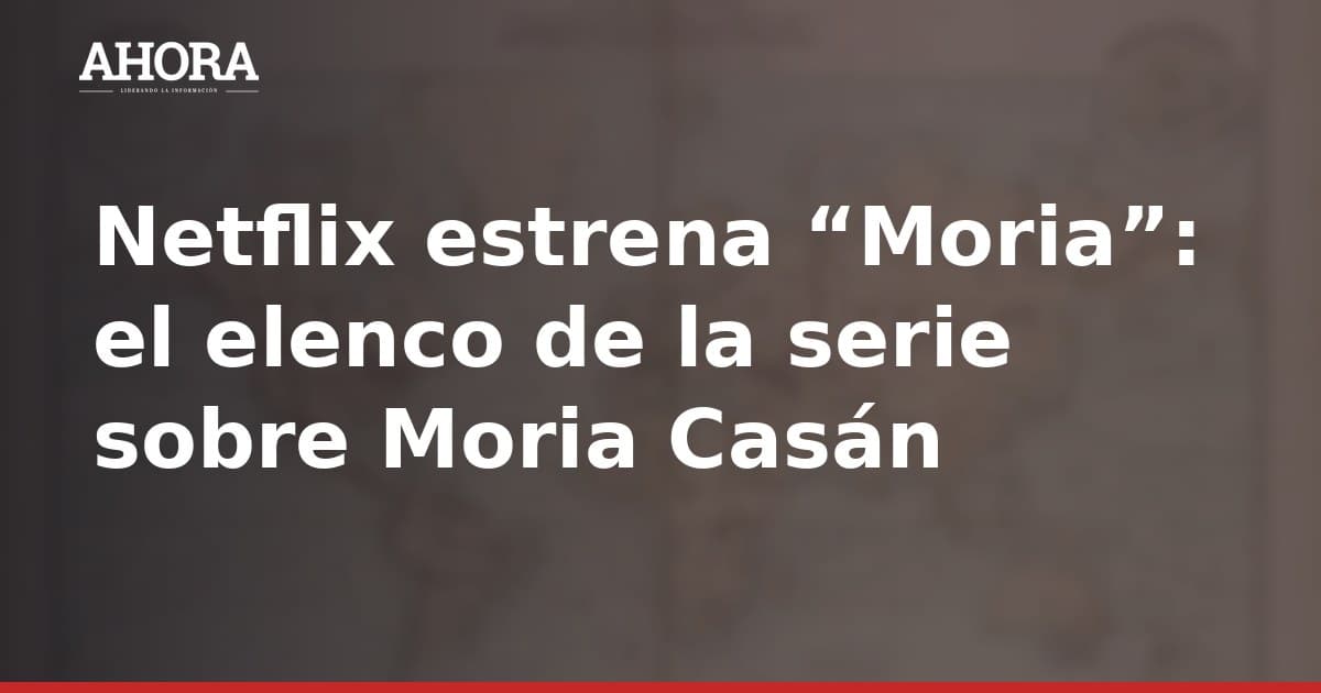 Netflix estrena “Moria”: el elenco de la serie sobre Moria Casán