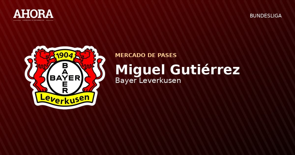 Miguel Gutiérrez llega al Bayer Leverkusen: un fichaje que encaja a la perfección