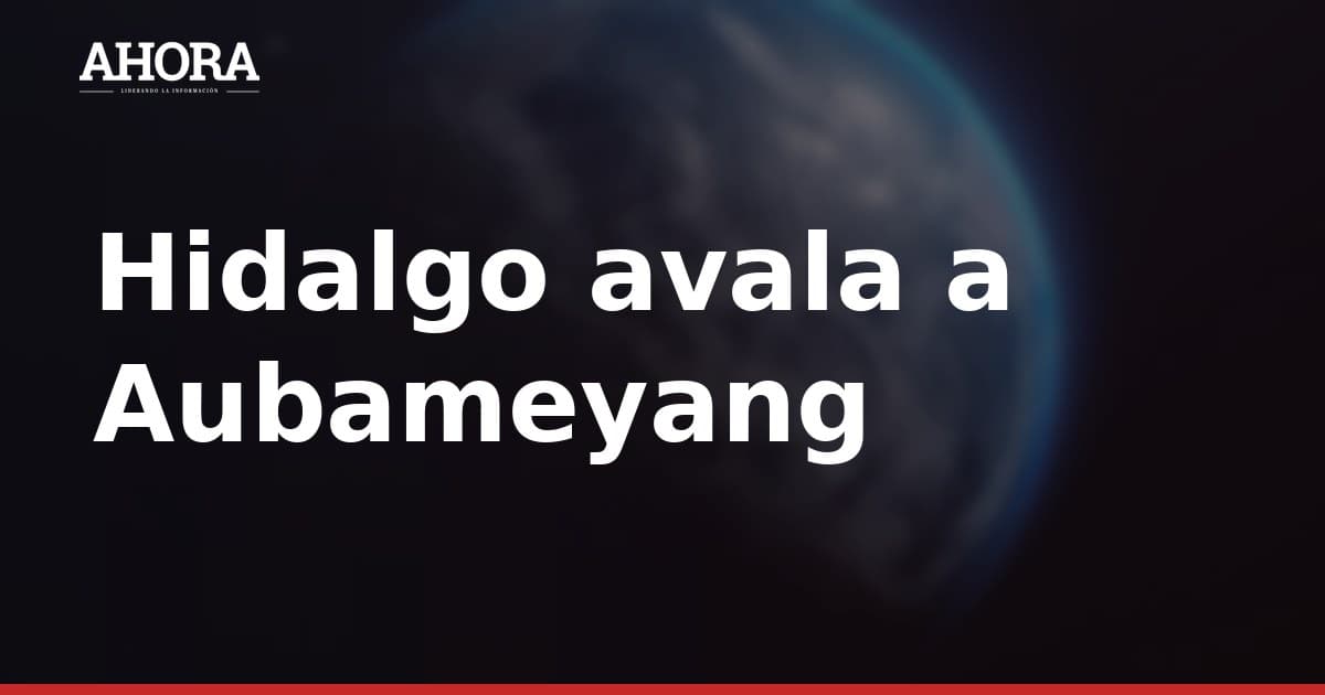 Hidalgo avala a Aubameyang: "Es un jugador diferencial"