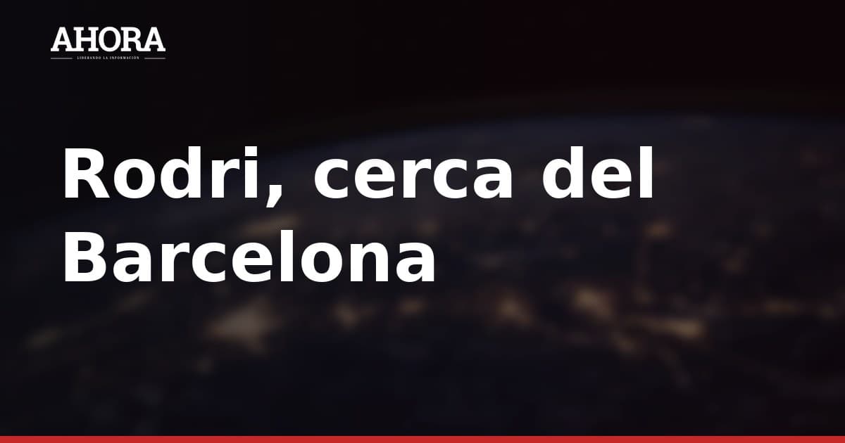 Rodri, cerca del Barcelona: acuerdo con el City en fase final