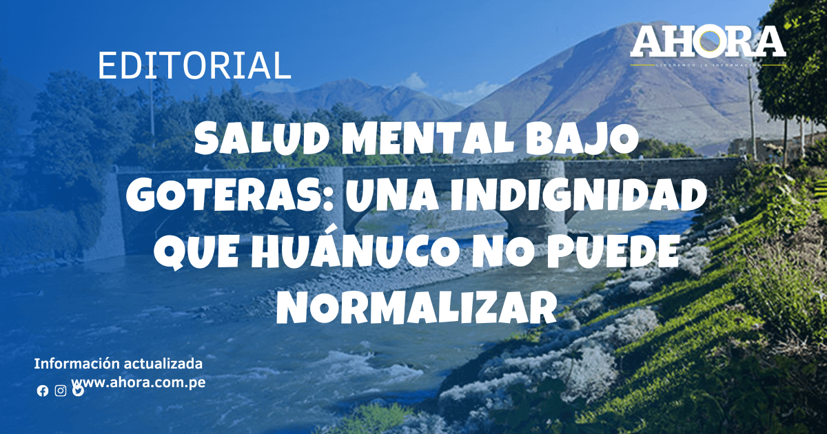 Salud mental bajo goteras: una indignidad que Huánuco no puede normalizar