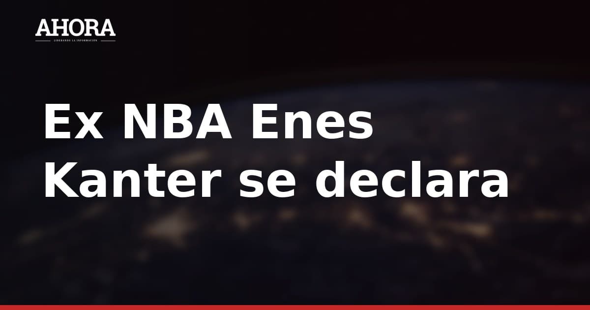 Ex NBA Enes Kanter se declara elegible para el draft de la WNBA y enciende el debate