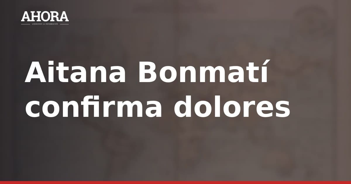 Aitana Bonmatí confirma dolores en el tobillo y se tomará el inicio de temporada con calma
