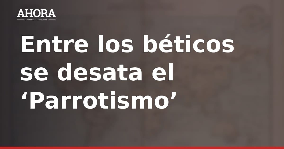 El 'Parrotismo' desborda al Betis: Irlanda se rinde ante Troy Parrott