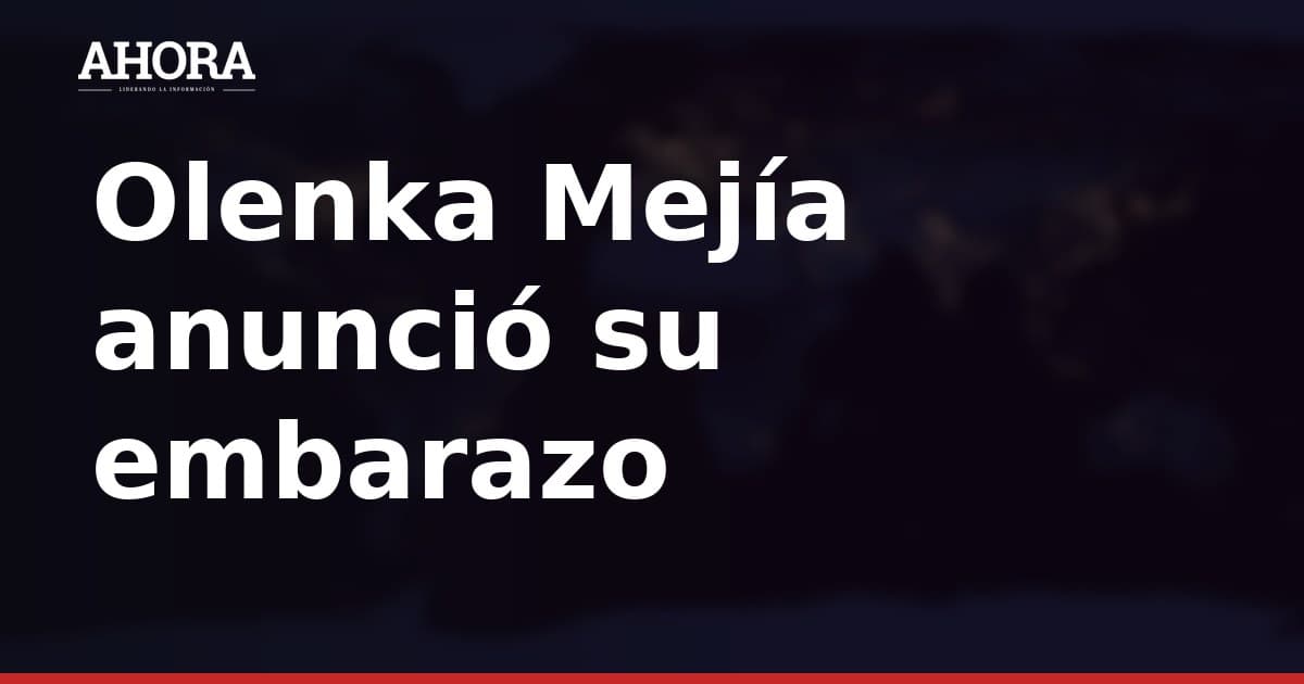 Olenka Mejía anuncia su embarazo: “Nuestra familia crece”