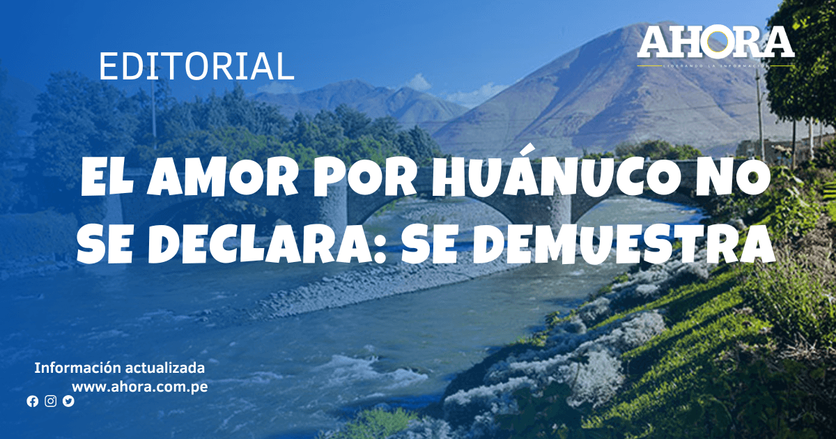 El amor por Huánuco no se declara: se demuestra