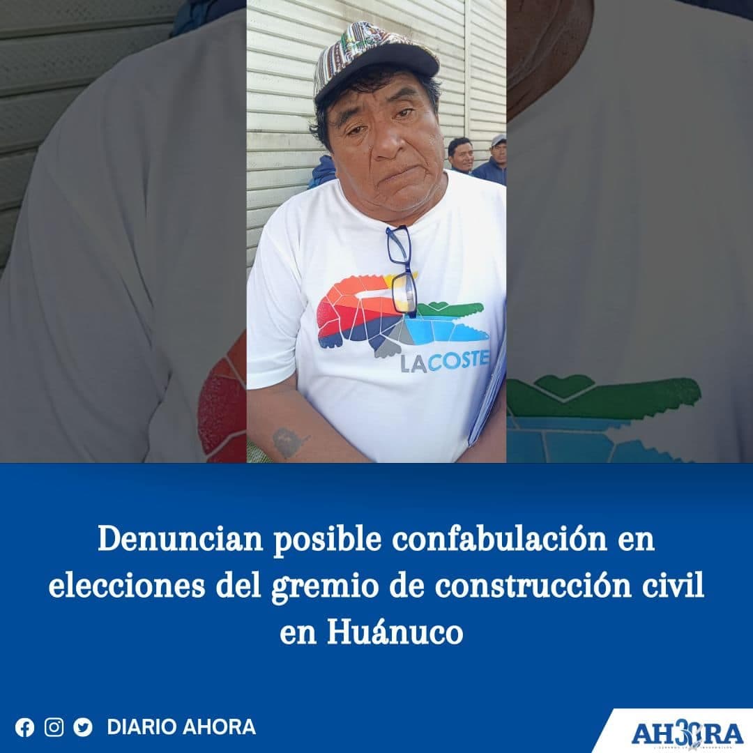 Denuncian posible confabulación en elecciones del gremio de construcción civil en Huánuco
