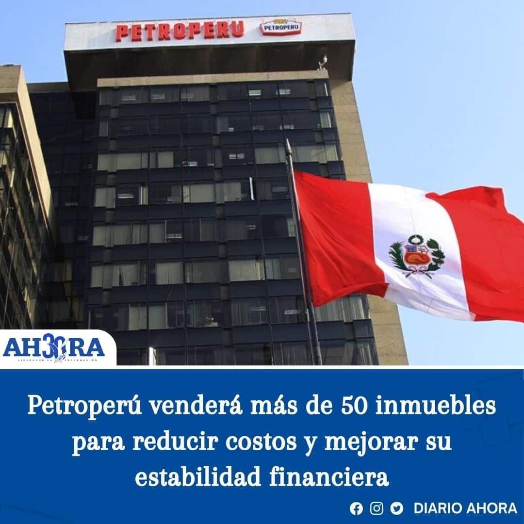 Petroperú venderá más de 50 inmuebles para reducir costos y mejorar su estabilidad financiera