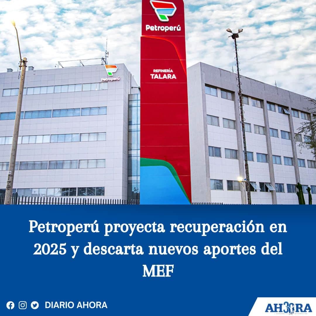 Petroperú proyecta recuperación en 2025 y descarta nuevos aportes del MEF
