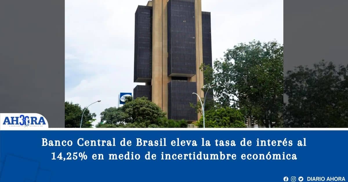 Banco Central de Brasil eleva la tasa de interés al 14,25% en medio de incertidumbre económica
