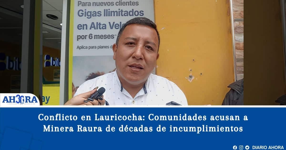 Conflicto en Lauricocha: Comunidades acusan a Minera Raura de décadas de incumplimientos