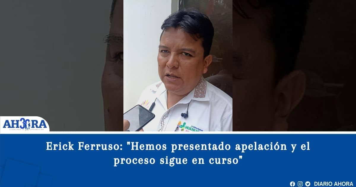 Erick Ferruso: "Hemos presentado apelación y el proceso sigue en curso"