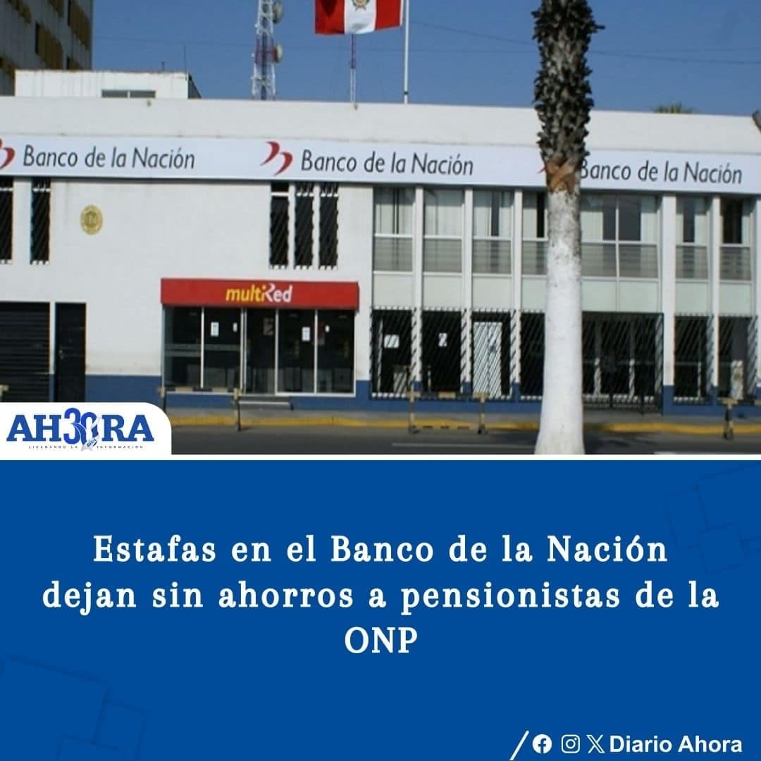 Estafas en el Banco de la Nación dejan sin ahorros a pensionistas de la ONP
