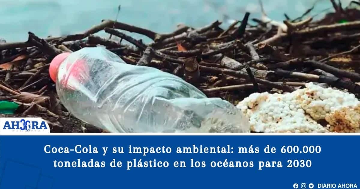 Coca-Cola y su impacto ambiental: más de 600.000 toneladas de plástico en los océanos para 2030