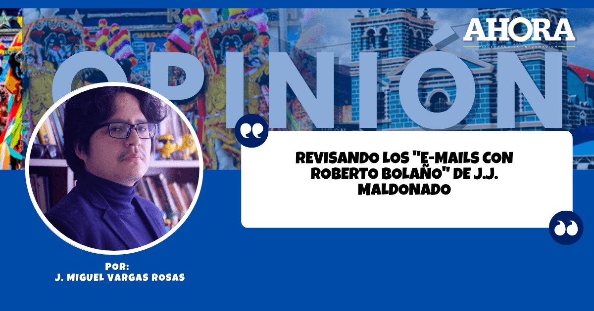 Revisando los "E-mails con Roberto Bolaño" de J.J. Maldonado