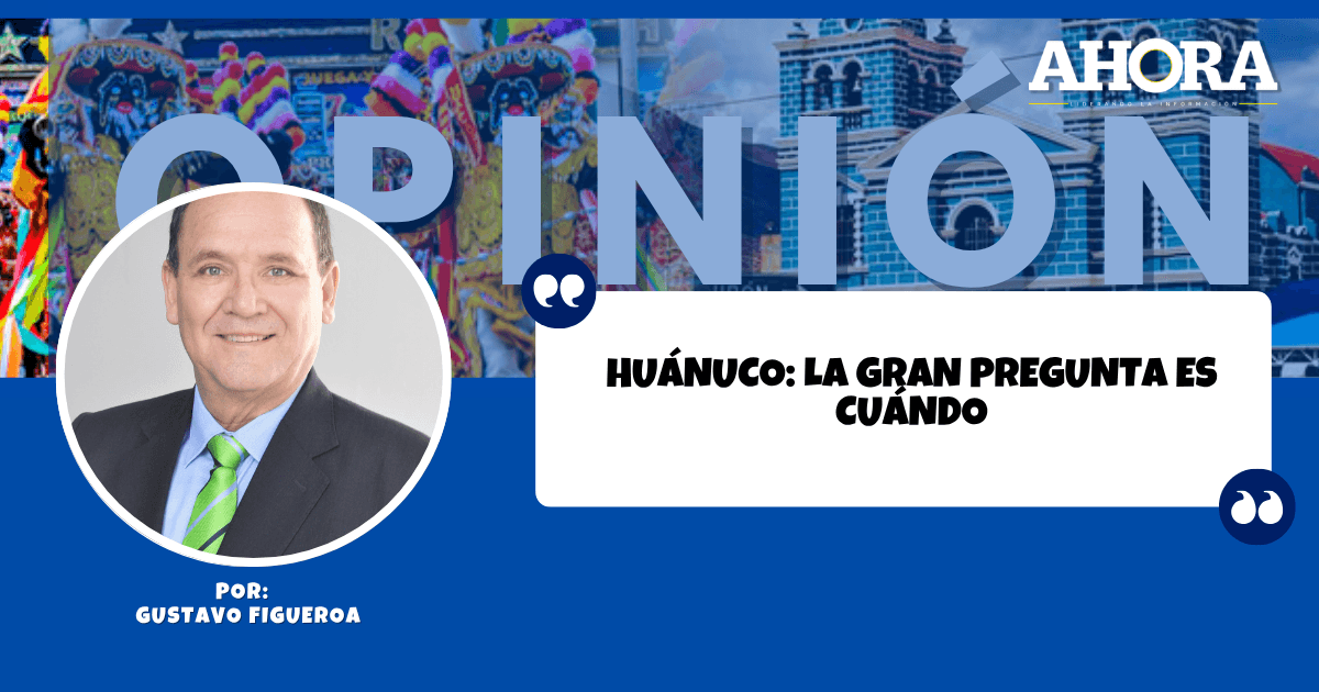 Huánuco: la gran pregunta es cuándo